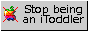 stop being an itoddler